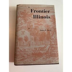 1998 Frontier Illinois By James E. Davis(History of Trans-Appalachian Frontier)